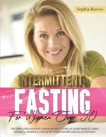 Intermittent Fasting For Women Over 50: The New Approach For Senior Women to Delay Aging While Losing Weight & Promote Longevity Through Metabolic Autophagy