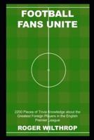 Football Fans Unite: 2200 Pieces of Trivia Knowledge about the Greatest Foreign Players in the English Premier League