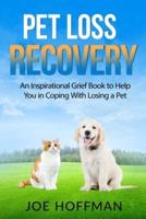Pet Loss Recovery: An Inspirational Grief Book to Help You in Coping With Losing a Pet