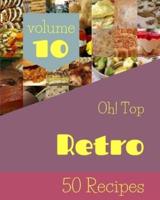 Oh! Top 50 Retro Recipes Volume 10: An Inspiring Retro Cookbook for You