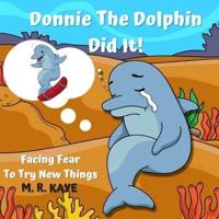 Donnie The Dolphin Did It!: Overcoming Challenges for Young 4-6 Year Old Early Readers