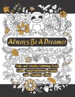 ALWAYS BE A DREAMER: Kids and Adults Coloring Book With Inspirational Quotes and Positive Vibes
