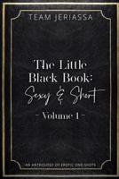 The Little Black Book: Sexy & Short: An Anthology of Erotic One-shots: Volume 1