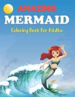 Amazing Mermaid Coloring Book for Adults: Beautiful Mermaids, Underwater Coloring Books for Adults Relaxation   Mermaid Coloring Book For Kids.