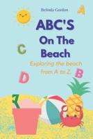 ABC'S  On The Beach.: Exploring the beach from A to Z.