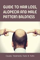 Guide To Hair Loss, Alopecia & Male Pattern Baldness