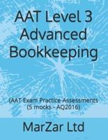 AAT Level 3 Advanced Bookkeeping: (AAT Exam Practice Assessments (5 mocks - AQ2016)