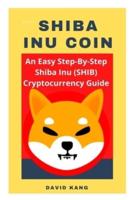Shiba Inu Coin: An Easy Step-By-Step Shiba Inu Cryptocurrency Guide, How To Buy Shiba Coin, Where To Buy Shiba Coin