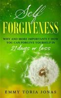 Self Forgiveness: Why and More Importantly How You Can Forgive Yourself in 21  Days or Less