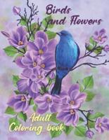 Birds and Flowers Adult Coloring Book  : Adult Coloring Book with Beautiful Songbirds, Amazing Flowers and Relaxing Nature  The Beautiful Nature Coloring Book