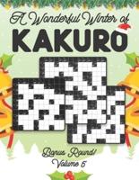 A Wonderful Winter of Kakuro Bonus Round 5 Volume 5: Play Kakuro Japanese Puzzle Game Book Numbers Mathematical Cross Sums Addition Based Logic Challenge Similar to Sudoku Various Size Grids All Ages Kids to Adults Beginner Level