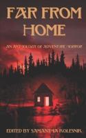 Far From Home: an Anthology of Adventure Horror