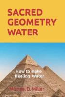 SACRED GEOMETRY WATER  : How to make Healing Water