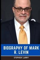 The Mark Levin Book: Biography of Mark R. Levin, author of "American Marxism"