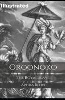 Oroonoko: or, the Royal Slave  Illustrated