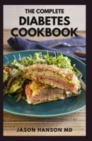 THE COMPLETE DIABETES COOKBOOK: The Complete Guide And Recipes Scientifically Proven to Reverse Diabetes Without Drugs