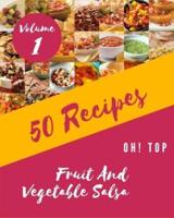 Oh! Top 50 Fruit And Vegetable Salsa Recipes Volume 1: The Best Fruit And Vegetable Salsa Cookbook that Delights Your Taste Buds