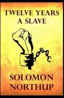 Twelve Years a Slave Solomon Northup [Annotated]: (Story of Slave Narrative of a Black Man)