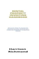 Rental Property Investing Handbook: Discover How To Generate Passive Income And Secure Financial Freedom Using Real Estate