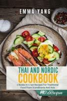Thai And Nordic Cookbook: 2 Books In 1: 140 Recipes For Traditional Food From Scandinavia And Asia