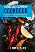 Nordic And Pescatarian Cookbook: 2 Books In 1: 140 Recipes For Preparing Fish Seafood And Scandinavian Dishes