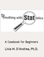 Sleuthing with Statistics: A Casebook for Beginners