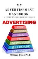 MY ADVERTISEMENT HANDBOOK: A Perfect Strategic Guide For Beginners