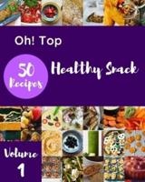 Oh! Top 50 Healthy Snack Recipes Volume 1: Not Just a Healthy Snack Cookbook!