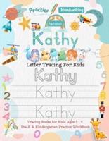Kathy Letter Tracing for Kids: Personalized Name Primary Tracing Book for Kids Ages 3-5 in Preschool (Pre-K) and Kindergarten Learning How to Write Their Name. Perfect Gifts for Preschoolers' Children to Practice Handwriting, Alphabets & Numbers.