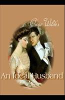 An Ideal Husband Oscar Wilde (Plays, Classics, Literature) [Annotated]