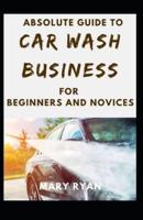 Absolute Guide To Car Wash Business For Beginners And Novices