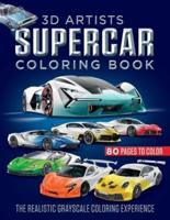 3D ARTISTS SUPERCAR COLORING BOOK: The Realistic Grayscale Coloring Experience