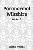 Paranormal Wiltshire: An A - Z