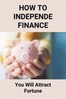 How To Independe Finance