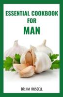 ESSENTIAL COOKBOOK FOR MEN : The Healthy Diet for Man with Recipes and Steps to Follow