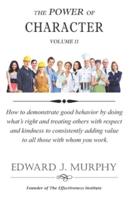 The Power of CHARACTER: How to demonstrate good behavior by doing what's right and treating others with respect and kindness to consistently add value to all those with whom you work.