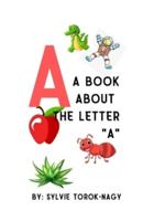 A: A Book About The Letter "A"