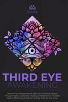 Third Eye Awakening: Discover New Perspectives to open your Third Eye Chakra, through Psychic Awareness, Healing and Meditation. Increases Psychic Abilities Purifying your Energy Field Starting Today