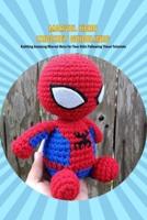 Marvel Hero Crochet Guidelines: Knitting Amazing Marvel Hero for Your Kids Following These Tutorials: Marvel Hero Crochet Patterns