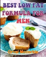 BEST LOW FAT FORMULA FOR MEN: 100  recipe Delicious and Easy The Ultimate Practical Guide Easy bakes Recipes From Around The World low fat cookbook