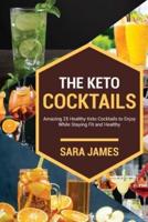 The Keto Cocktails: Amazing 25 healthy keto cocktails to enjoy while staying fit and healthy