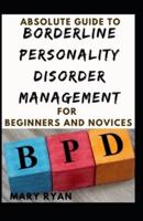 Absolute Guide To Borderline Personality Disorder Management For Beginners And Novices