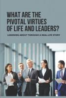 What Are The Pivotal Virtues Of Life And Leaders?