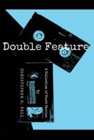 Double Feature: A Collection of Short Stories