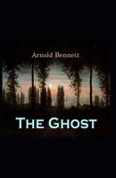 The Ghost: Arnold Bennett (Horror, Literature) [Annotated]