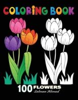 100 Flowers: Coloring Book For Adults Featuring Flowers, Vases, Bunches, and a Variety of Flower Designs (Adult Coloring Books)