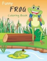 Funny frog coloring book: Amazing Coloring Pages of Frogs for Boys, Girls, Toddlers and Kindergarten