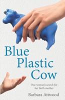 Blue Plastic Cow: One Woman's Search for Her Birth Mother