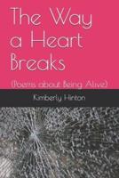 The Way a Heart Breaks : (Poems about Being Alive)