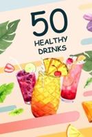 50 HEALTHY DRINKS: These are 50 healthy drink recipes you will love to drink